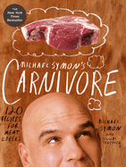 Michael Symon's Carnivore: 120 Recipes for Meat Lovers