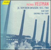 Michael Veltman: Ja; Dem Rhein Entgegen; To C.; Trio - Silke Stapf (soprano); Tra I Tempi