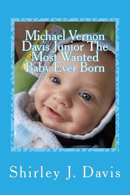 Michael Vernon Davis Junior The Most Wanted Baby Ever Born - Davis, Shirley J