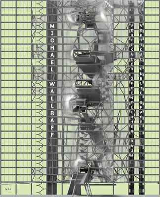 Michael Wallraff: Vertical Public Space/Vertikaler Offentlicher Raum - Felderer, Brigitte, and Lootsma, Bart, and Thun-Hohenstein, Christoph