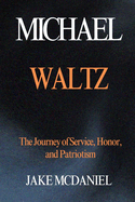 Michael Waltz: The Journey of Service, Honor, and Patriotism