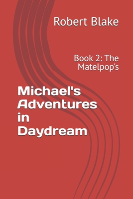 Michael's Adventures in Daydream: Book 2: The Matelpop's - Blake, Robert