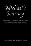 Michael's Journey: Michael Hartley's Compelling True Story of Courage, Love, and Perseverance.