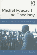 Michel Foucault and Theology: The Politics of Religious Experience