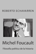 Michel Foucault: Filosofia Politica de La Historia: Ensayo Acerca de Los Cursos En El College de France