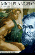 Michelangelo: A Biography - Bull, George