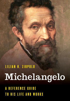 Michelangelo: A Reference Guide to His Life and Works - Zirpolo, Lilian H