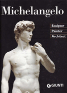 Michelangelo: Sculptor, Painter, Architect