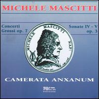 Michele Mascitti: Concerti Grossi, Op. 7; Sonate IV-V, Op. 3 - Camerata Anxanum