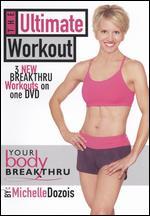 Michelle Dozois: Your Body Breakthru - The Ultimate Workout - Michael Leber