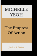 Michelle Yeoh: The Empress Of Action