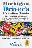 Michigan Driver's Practice Tests: 700+ Questions, All-Inclusive Driver's Ed Handbook to Quickly achieve your Driver's License or Learner's Permit (Cheat Sheets + Digital Flashcards + Mobile App)