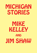 Michigan Stories: Mike Kelley and Jim Shaw
