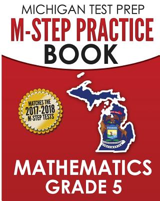MICHIGAN TEST PREP M-STEP Practice Book Mathematics Grade 5: Practice and Preparation for the M-STEP Mathematics Assessments - Test Master Press Michigan