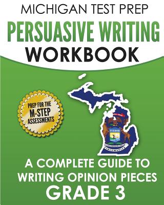 MICHIGAN TEST PREP Persuasive Writing Workbook Grade 3: A Complete Guide to Writing Opinion Pieces - Test Master Press Michigan