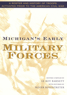 Michigan's Early Military Forces: A Roster and History of Troops Activated Prior to the American Civil War