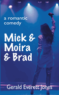 Mick & Moira & Brad: A Romantic Comedy