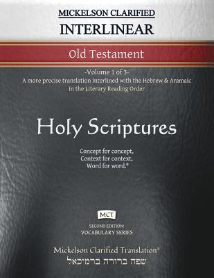 Mickelson Clarified Interlinear Old Testament, MCT: -Volume 1 of 3- A more precise translation interlined with the Hebrew and Aramaic in the Literary Reading Order - Mickelson, Jonathan K (Editor)