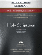 Mickelson Clarified Scholar Old Testament Large Print, MCT: -Volume 2 of 2- A more precise translation of the Hebrew and Aramaic text in the Literary Reading Order