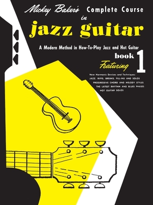 Mickey Baker's Complete Course in Jazz Guitar: Book 1 - Baker, Mickey