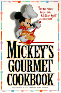 Mickey's Gourmet Cookbook: Most Popular Recipes from Walt Disney World & Disneyland