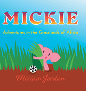 Mickie: Adventures in the Grasslands of Africa