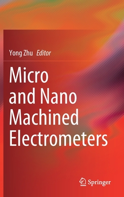 Micro and Nano Machined Electrometers - Zhu, Yong (Editor)