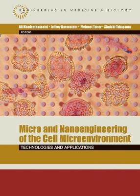 Micro and Nanoengineering of the Cell Microenvironment: Technologies and Applications - Khademhosseini, Ali (Editor), and Borenstein, Jeffrey (Editor), and Toner, Mehmet (Editor)