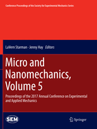 Micro and Nanomechanics, Volume 5: Proceedings of the 2017 Annual Conference on Experimental and Applied Mechanics