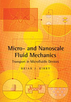 Micro- and Nanoscale Fluid Mechanics: Transport in Microfluidic Devices - Kirby, Brian J.