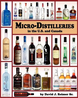 Micro-Distilleries in the U.S. and Canada, 2nd Edition - Reimer Sr, David J