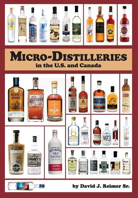 Micro-Distilleries in the U.S. and Canada, 3rd Edition - Reimer Sr, David J