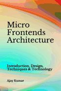 Micro Frontends Architecture: Introduction, Design, Techniques & Technology