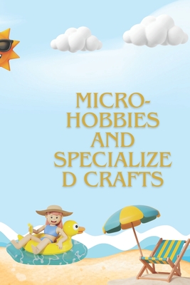 Micro-hobbies and Specialized Crafts: The Ultimate Guide to Unique Hobbies for Creativity and Re-laxation - Glowinski