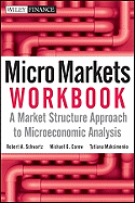 Micro Markets Workbook: A Market Structure Approach to Microeconomic Analysis