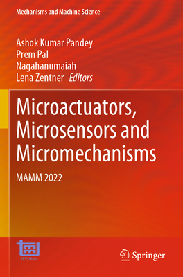 Microactuators, Microsensors and Micromechanisms: MAMM 2022 - Pandey, Ashok Kumar (Editor), and Pal, Prem (Editor), and Nagahanumaiah (Editor)