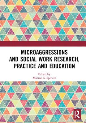 Microaggressions and Social Work Research, Practice and Education - Spencer, Michael S (Editor)