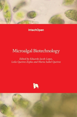 Microalgal Biotechnology - Jacob-Lopes, Eduardo (Editor), and Queiroz Zepka, Leila (Editor), and Queiroz, Maria Isabel (Editor)