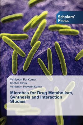 Microbes for Drug Metabolism, Synthesis and Interaction Studies - Raj Kumar, Venisetty, and Thota, Sridhar, and Praveen Kumar, Venisetty