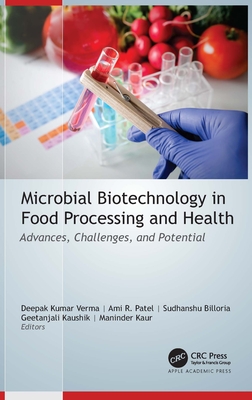 Microbial Biotechnology in Food Processing and Health: Advances, Challenges, and Potential - Verma, Deepak Kumar (Editor), and Patel, Ami R (Editor), and Billoria, Sudhanshu (Editor)