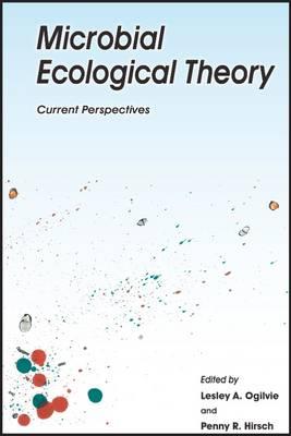 Microbial Ecological Theory: Current Perspectives - Ogilvie, Lesley A. (Editor), and Hirsh, Penny R. (Editor), and Rothamsted Research (Editor)