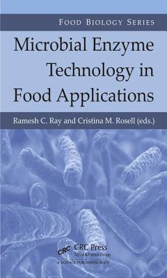 Microbial Enzyme Technology in Food Applications - Ray, Ramesh C (Editor), and Rosell, Cristina M (Editor)