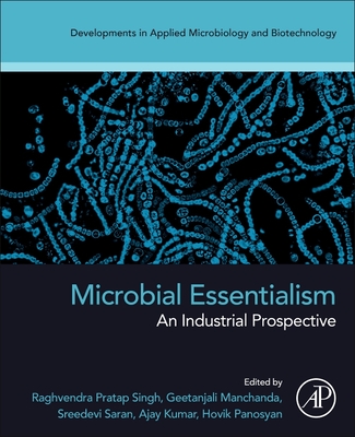 Microbial Essentialism: An Industrial Prospective - Pratap Singh, Raghvendra (Editor), and Manchanda, Geetanjali (Editor), and Sarsan, Sreedevi (Editor)