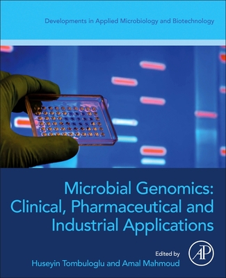 Microbial Genomics: Clinical, Pharmaceutical, and Industrial Applications - Tombuloglu, Huseyin (Editor), and Mahmoud, Amal (Editor)