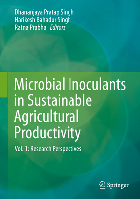 Microbial Inoculants in Sustainable Agricultural Productivity, Volume 1: Research Perspectives - Singh, Dhananjaya Pratap (Editor), and Singh, Harikesh Bahadur (Editor), and Prabha, Ratna (Editor)
