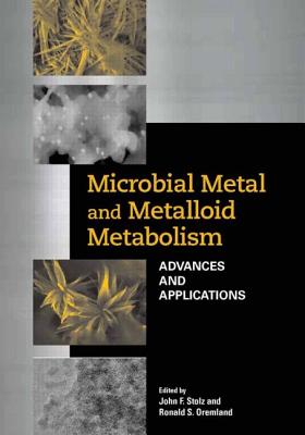 Microbial Metal and Metalloid Metabolism: Advances and Applications - Stolz, John F, and Oremland, Ronald S