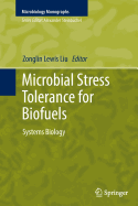 Microbial Stress Tolerance for Biofuels: Systems Biology - Liu, Zonglin Lewis (Editor)