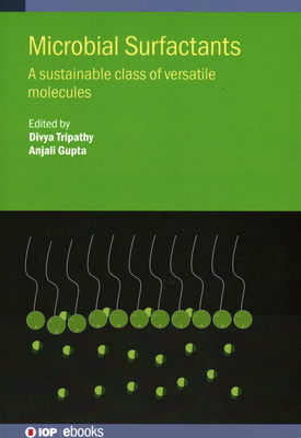 Microbial Surfactants: A sustainable class of versatile molecules - Tripathy, Divya (Editor), and Gupta, Anjali (Editor)