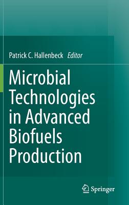 Microbial Technologies in Advanced Biofuels Production - Hallenbeck, Patrick C (Editor)