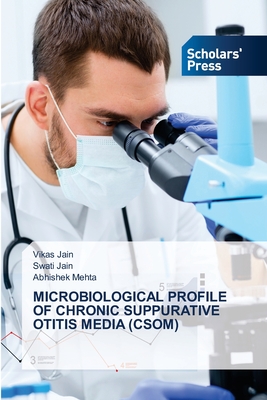 Microbiological Profile of Chronic Suppurative Otitis Media (Csom) - Jain, Vikas, and Jain, Swati, and Mehta, Abhishek